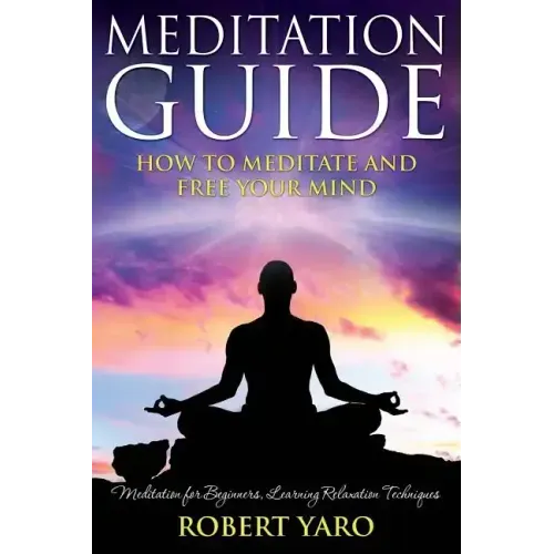 Meditation Guide: How to Meditate and Free Your Mind