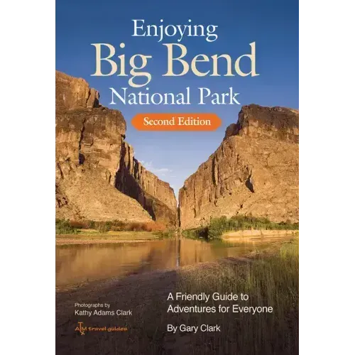 Enjoying Big Bend National Park: A Friendly Guide to Adventures for Everyone Volume 41
