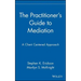 The Practitioner's Guide to Mediation: A Client Centered Approach
