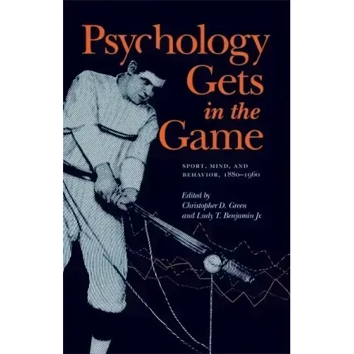 Psychology Gets in the Game: Sport, Mind, and Behavior, 1880-1960