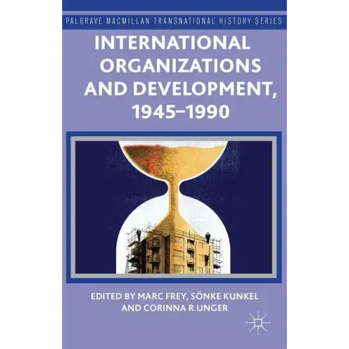 International Organizations and Development, 1945-1990