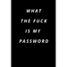 what the fuck is my password: Funny Password Loge book -secret exchange idea -internet password loge book -Fuck I Forgot My password