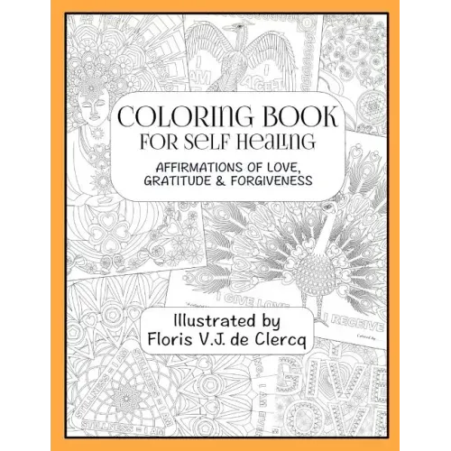 Coloring Book For Self Healing: Affirmations Of Love, Gratitude & Forgiveness