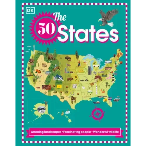 The 50 States: Amazing Landscapes. Fascinating People. Wonderful Wildlife