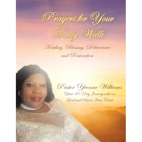 Prayers for Your Daily Walk: Healing, Blessing, Deliverance and Restoration