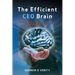 The Efficient CEO Brain: The Ultimate Guide to Instinctively Achieving Greatness