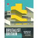 Brutalist Britain: Buildings of the 1960s and 1970s