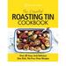 The Essential Roasting Tin Cookbook: Over 80 Easy And Delicious One Dish, No-Fuss Oven Recipes