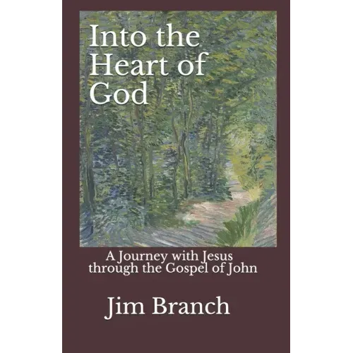 Into the Heart of God: A Journey with Jesus through the Gospel of John
