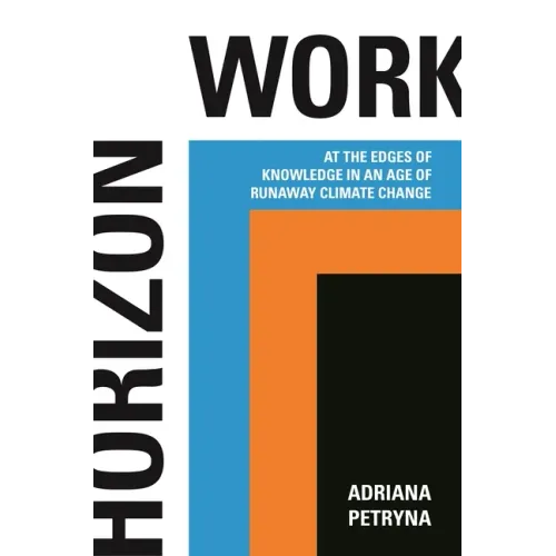 Horizon Work: At the Edges of Knowledge in an Age of Runaway Climate Change
