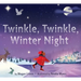 Twinkle, Twinkle, Winter Night: A Winter and Holiday Book for Kids