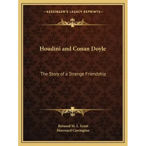 Houdini and Conan Doyle: The Story of a Strange Friendship
