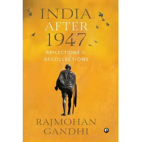 "INDIA AFTER 1947 Reflections & Recollections"