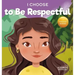 I Choose to Be Respectful: A Colorful, Rhyming Picture Book About Respect