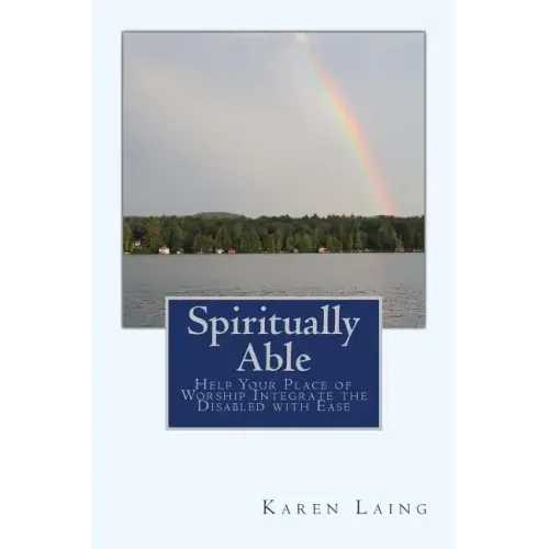 Spiritually Able: Help Your Place of Worship Integrate the Disabled with Ease