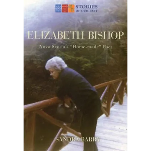 Elizabeth Bishop: Nova Scotia's Home-Made Poet