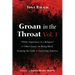 Groan in the Throat Vol. 1: "White Supremacy Is a Religion" and Other Essays on Being Black, Keeping the Faith, and Surviving America