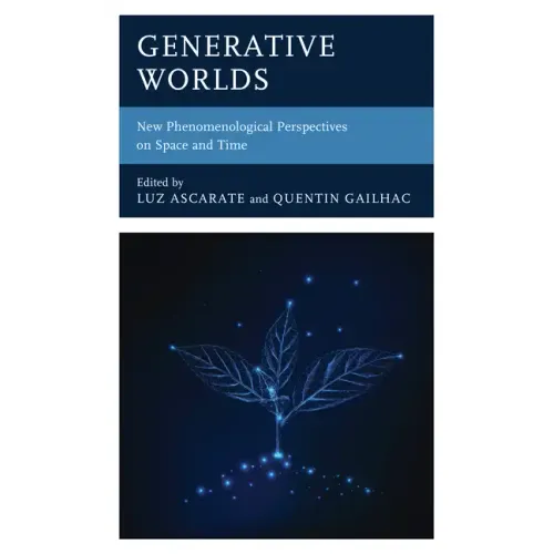 Generative Worlds: New Phenomenological Perspectives on Space and Time