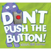 Don't Push the Button!