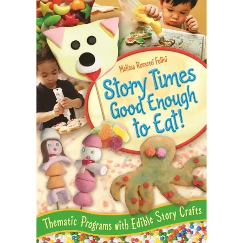 Story Times Good Enough to Eat!: Thematic Programs with Edible Story Crafts