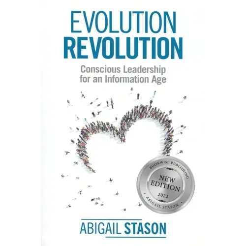 Evolution Revolution: Conscious Leadership for an Information Age