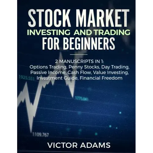 Stock Market Investing and Trading for Beginners (2 Manuscripts in 1): Options trading Penny Stocks Day Trading Passive Income Cash Flow Value Investi