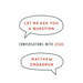 Let Me Ask You a Question: Conversations with Jesus