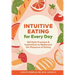 Intuitive Eating for Every Day: 365 Daily Practices & Inspirations to Rediscover the Pleasures of Eating