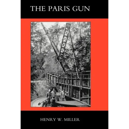 Paris Gun. the Bombardment of Paris by the German Long-Range Guns and the Great German Offensives of 1918