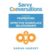 Savvy Conversations: A practical framework for effective workplace relationships