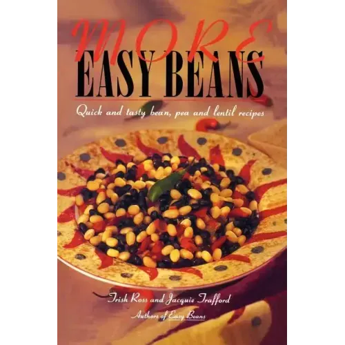 More Easy Beans: Quick and tasty bean, pea and lentil recipes