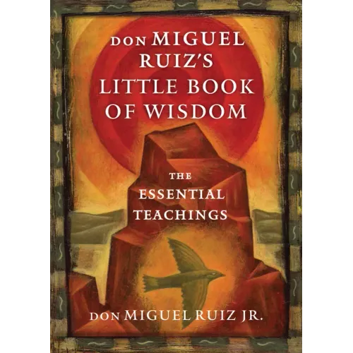 Don Miguel Ruiz's Little Book of Wisdom: The Essential Teachings
