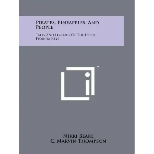 Pirates, Pineapples, And People: Tales And Legends Of The Upper Florida Keys