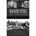 Kaiser Steel of Fontana: Together We Build