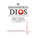 El Diagnóstico: Dios: El Impactante Periplo de un Médico a la Vida Después de la Muerte
