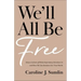 We'll All Be Free: How a Culture of White Supremacy Devalues Us and How We Can Reclaim Our True Worth