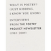 What Is Poetry? (Just Kidding, I Know You Know): Interviews from the Poetry Project Newsletter (1983 - 2009)