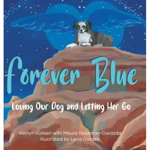 Forever Blue: Loving Our Dog and Letting Her Go