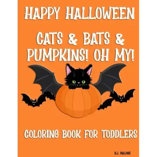 Happy Halloween Cats & Bats & Pumpkins! Oh My!: Coloring Book for Toddlers