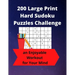 200 Large Print Hard Sudoku Puzzles Challenge: an Enjoyable Workout for Your Mind