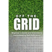 Off the Grid - Beginner's Guide and Overview to Homesteading Self-Sufficiency: Self Sufficiency Essential Beginner's Guide for Living Off the Grid, Ho