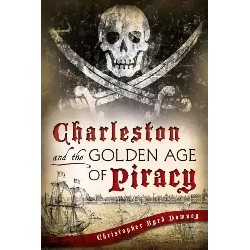 Charleston and the Golden Age of Piracy