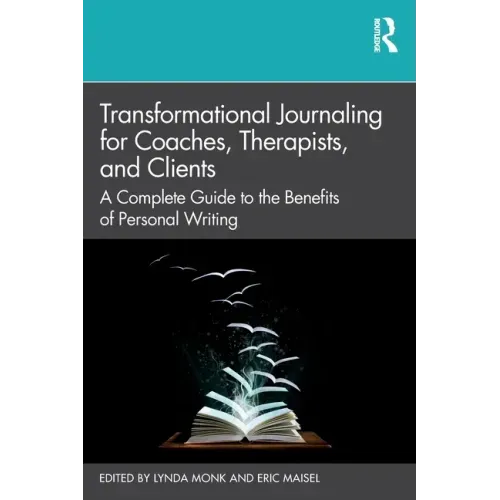 Transformational Journaling for Coaches, Therapists, and Clients: A Complete Guide to the Benefits of Personal Writing