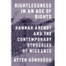Rightlessness in an Age of Rights: Hannah Arendt and the Contemporary Struggles of Migrants