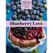 Blueberry Love: 46 Sweet and Savory Recipes for Pies, Jams, Smoothies, Sauces, and More