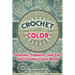 Crochet with Color: Intarsia, Tapestry, and Fair Isle Crochet Color Work