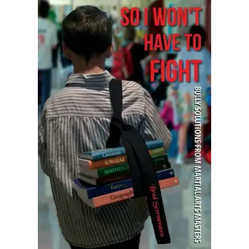 So I Won't Have to Fight: Bully Solutions from Martial Arts Masters