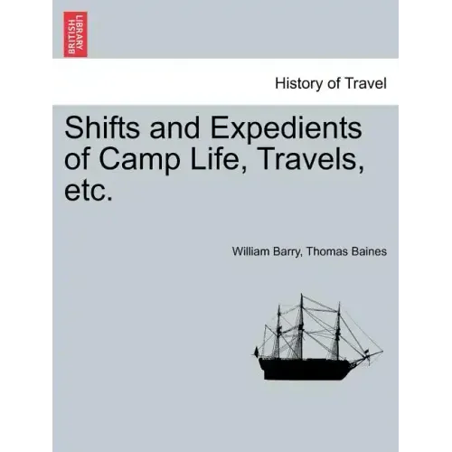 Shifts and Expedients of Camp Life, Travels, etc.