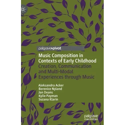Music Composition in Contexts of Early Childhood: Creation, Communication and Multi-Modal Experiences Through Music