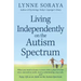 Living Independently on the Autism Spectrum: What You Need to Know to Move Into a Place of Your Own, Succeed at Work, Start a Relationship, Stay Safe,